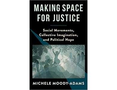 Making Space for Justice: Social Movements, Collective Imagination, and Political Hope