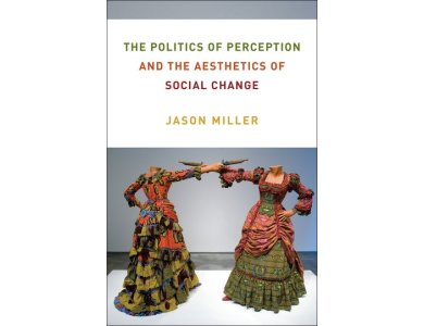 The Politics of Perception and the Aesthetics of Social Change