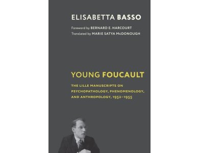 Young Foucault: The Lille Manuscripts on Psychopathology, Phenomenology, and Anthropology, 1952–1955