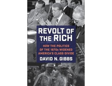 Revolt of the Rich: How the Politics of the 1970s Widened America's Class Divide