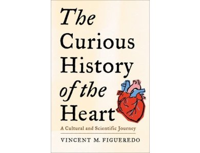 The Curious History of the Heart: A Cultural and Scientific Journey