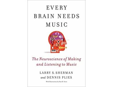 Every Brain Needs Music: The Neuroscience of Making and Listening to Music