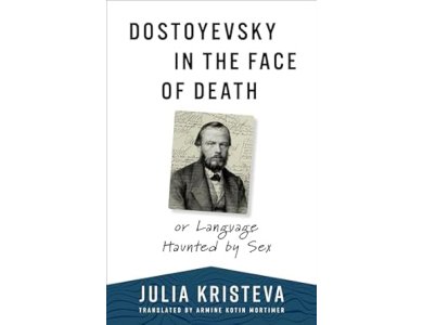 Dostoyevsky in the Face of Death: or Language Haunted by Sex