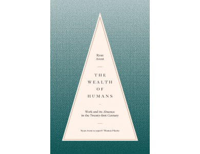 The Wealth of Humans: Work and its Absence in the Twenty-first Century