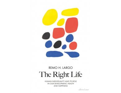 The Right Life: Human Individuality and its Role in our Development, Health and Happiness