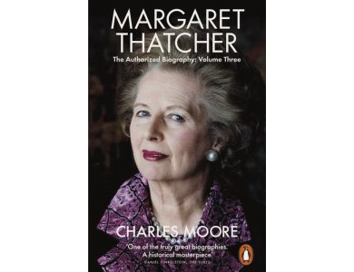 Margaret Thatcher: The Authorized Biography, Volume Three: Herself Alone