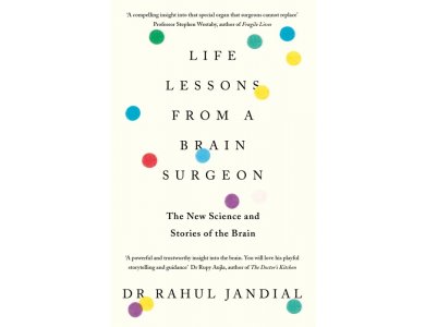 Life Lessons from a Brain Surgeon: The new Science and Stories of the Brain