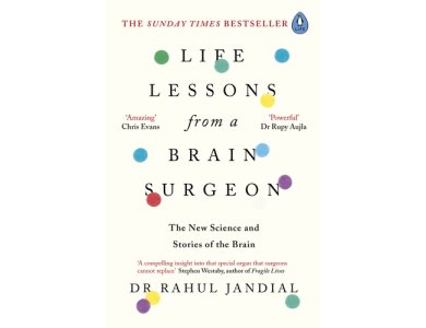 Life Lessons from a Brain Surgeon: The new Science and Stories of the Brain