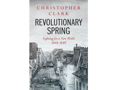 Revolutionary Spring: Fighting for a New World 1848-1849