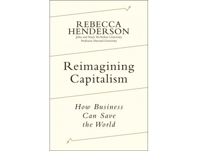 Reimagining Capitalism: How Business Can Save the World