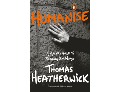 Humanise: A Maker’s Guide to Building Our World