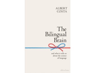 The Bilingual Brain and What it Tells us About the Science of Language