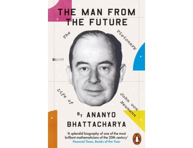The Man from the Future: The Visionary Life of John von Neumann