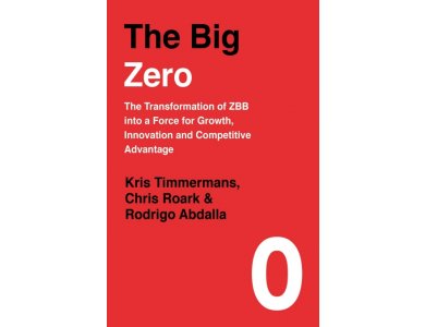 The Big Zero: The Transformation of ZBB into a Force for Growth, Innovation and Competitive Advantage