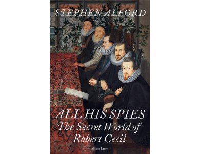 All His Spies: The Secret World of Robert Cecil