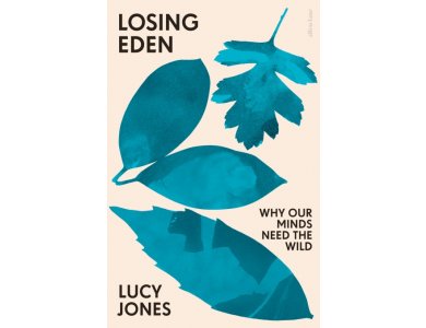 Losing Eden: Why Our Minds Need the Wild