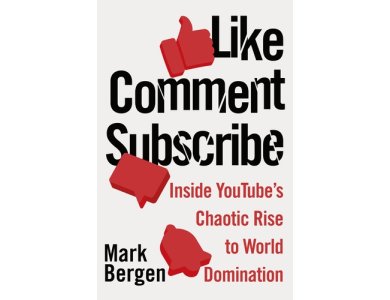 Like, Comment, Subscribe: Inside YouTube’s Chaotic Rise to World Domination