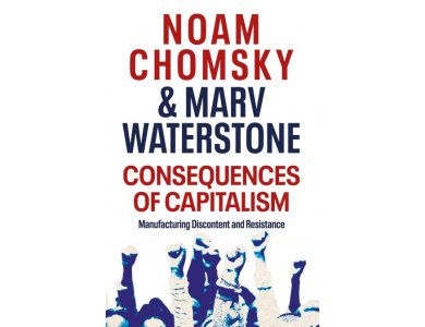 Consequences of Capitalism: Manufacturing Discontent and Resistance