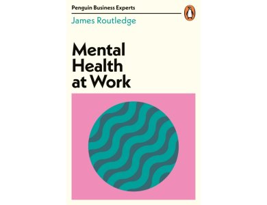 Mental Health at Work (Penguin Business Experts Seies)