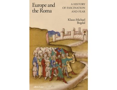 Europe and the Roma: A History of Fascination and Fear
