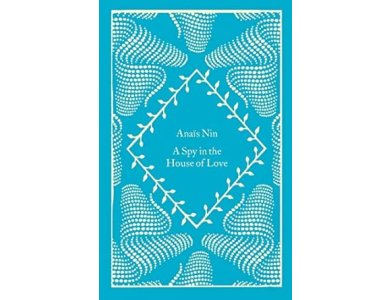 A Spy In The House Of Love: Anais Nin (Little Clothbound Classics)