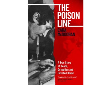 The Poison Line: A True Story of Death, Deception and Infected Blood