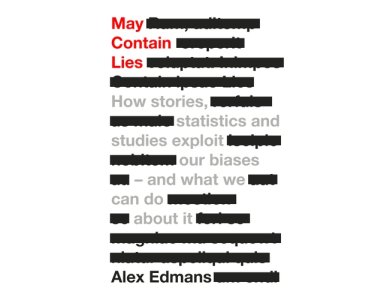 May Contain Lies: How Stories, Statistics and Studies Exploit Our Biases - And What We Can Do About