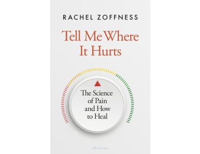 Tell Me Where It Hurts: The Science of Pain and How to Heal