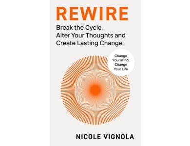 Rewire: Break the Cycle, Alter Your Thoughts and Create Lasting Change