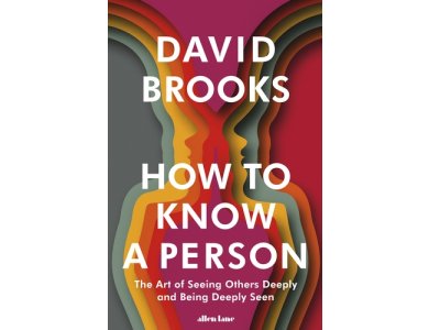How To Know a Person: The Art of Seeing Others Deeply and Being Deeply Seen