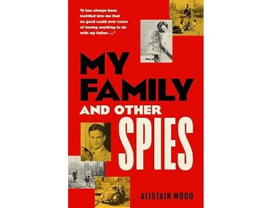 My Family and Other Spies: A Gripping MI6 Memoir of Espionage, Secrecy, and a Son Uncovering his Father’s Past