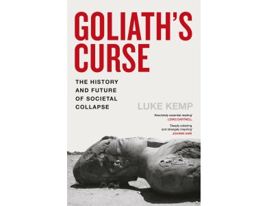 Goliath’s Curse: The History and Future of Societal Collapse
