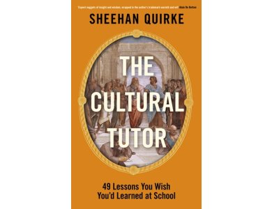 The Cultural Tutor: Forty-Nine Lessons You Wish You’d Learned at School