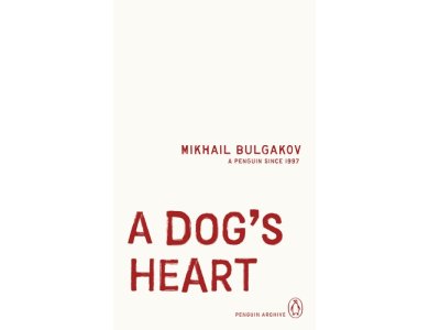 A Dog's Heart: Mikhail Bulgakov (Penguin Archive)