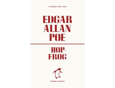 Hop-Frog: Edgar Allan Poe (Penguin Archive)