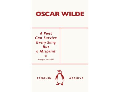 A Poet Can Survive Everything But a Misprint: Oscar Wilde (Penguin Archive)