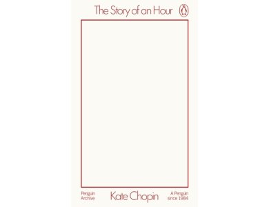 The Story of an Hour: Kate Chopin (Penguin Archive)