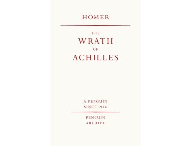 The Wrath of Achilles: Homer (Penguin Archive)
