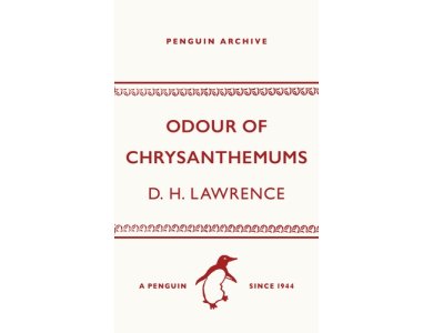 Odour of Chrysanthemums: D.H. Lawrence (Penguin Archive)