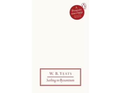 Sailing to Byzantium: W.B. Yeats (Penguin Archive)