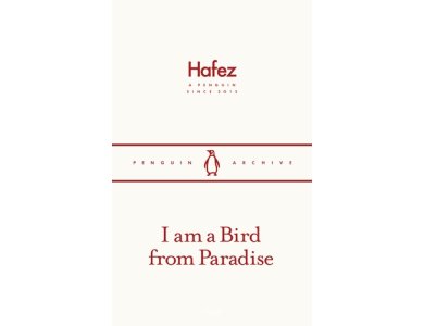 I am a Bird from Paradise: Hafez (Penguin Archive)