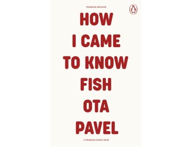 How I Came to Know Fish: Ota Pavel (Penguin Archive)