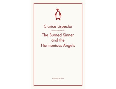 The Burned Sinner and the Harmonious Angels: Clarice Lispector (Penguin Archive)