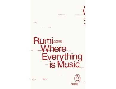 Where Everything is Music: Rumi (Penguin Archive)