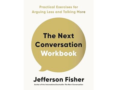 The Next Conversation Workbook: Practical Exercises for Arguing Less and Talking More