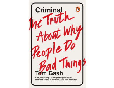 Criminal: The Truth About Why People Do Bad Things