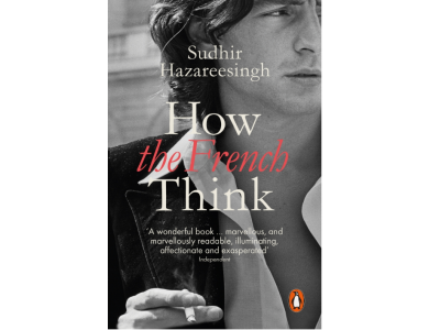 How the French Think: An Affectionate Portrait of an Intellectual People