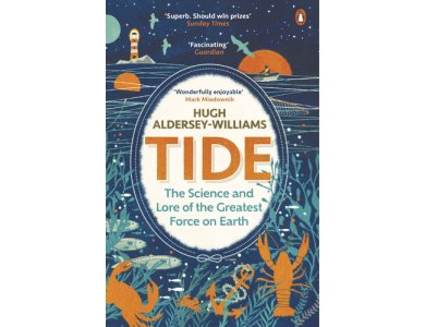 Tide: The Science and Lore of the Greatest Force on Earth