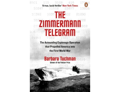 The Zimmermann Telegram: The Astounding Espionage Operation that Propelled America into the First War
