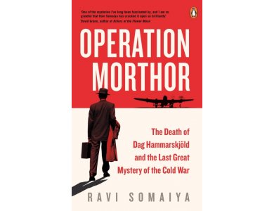 Operation Morthor: The Death of Dag Hammarskjold and the Last Great Mystery of the Cold War